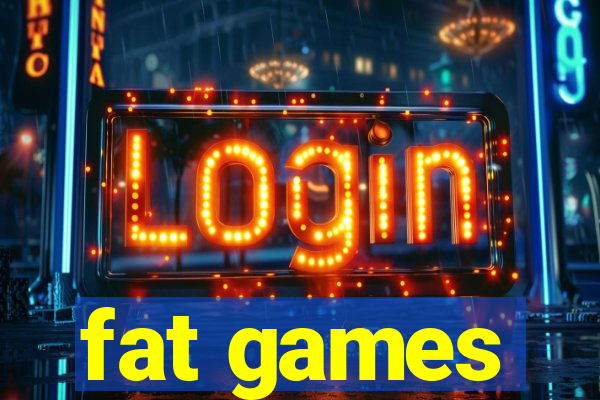 fat games